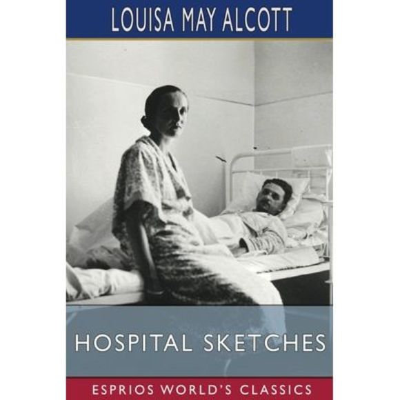 Hospital Sketches (Esprios Classics) -- Louisa May Alcott - Picture 1 of 1